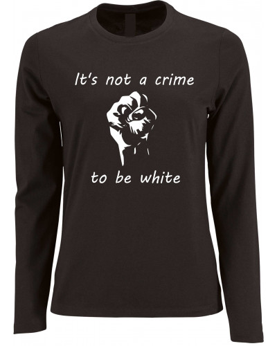 Damen Langarm Shirt (Its not a crime to be white)