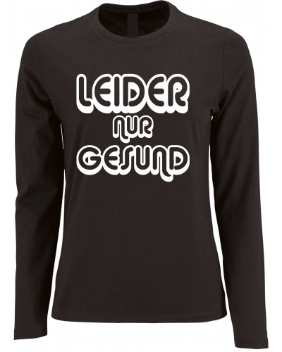Damen Langarm Shirt (Leider nur Gesund)