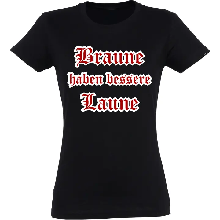 Damen T-Shirt - Braune haben bessere laune
